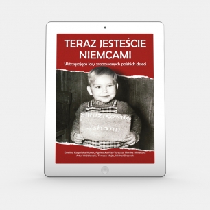 EBOOK Teraz jesteście Niemcami. Wstrząsające losy zrabowanych polskich dzieci