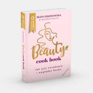 Beauty cook book. Jak jeść świadomie i wyglądać bosko