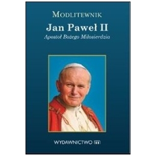 Jan Paweł II. Apostoł Bożego Miłosierdzia - modlitewnik 