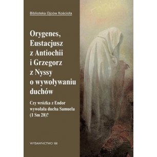 O wywyoływaniu  - Orygenes, Eustacjusz z Antiochii i Grzegorz z Nyssy