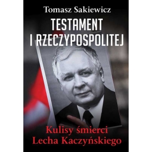 Testament I Rzeczypospolitej. Kulisy śmierci Lecha Kaczyńskiego