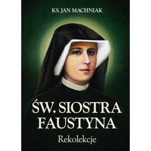 Św. Siostra Faustyna - rekolekcje