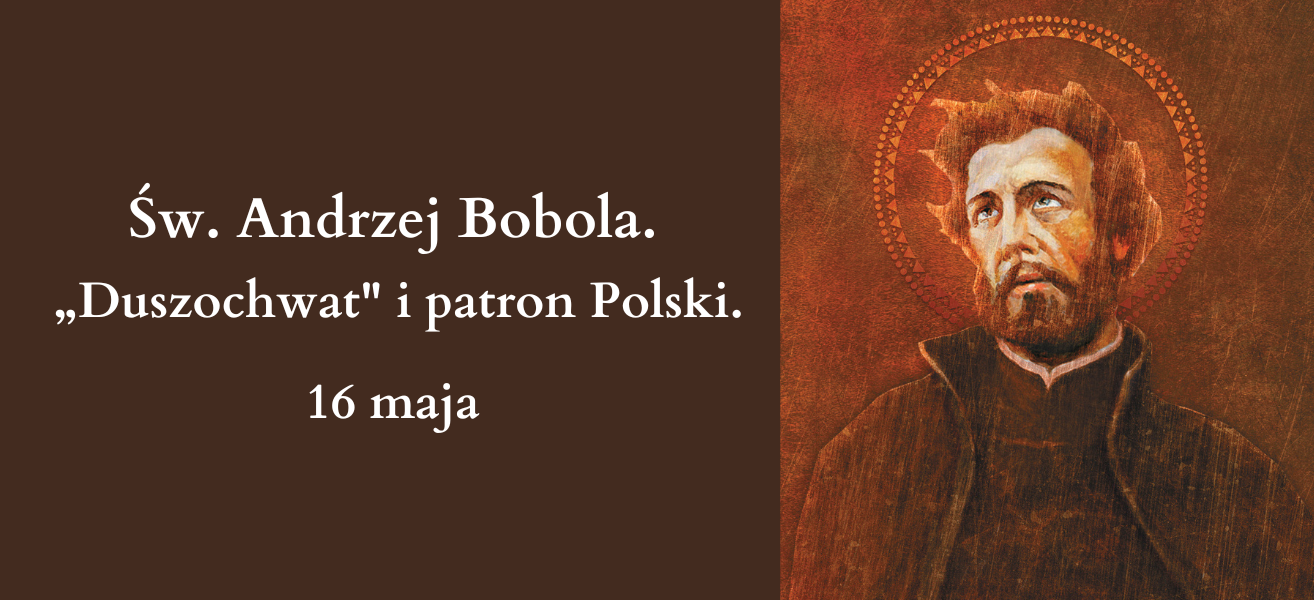 Św. Andrzej Bobola. Duszochwat i patron Polski